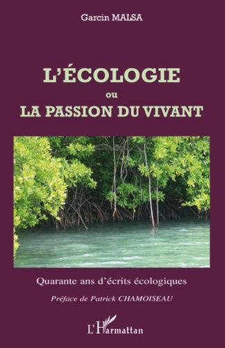L'écologie Ou La Passion Du Vivant - Quarante Ans D'écrits Écologiques