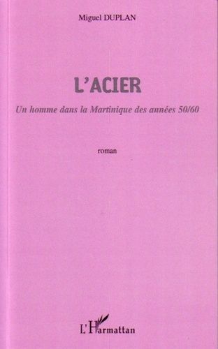 L'acier - Un Homme Dans La Martinique Des Années 50/60
