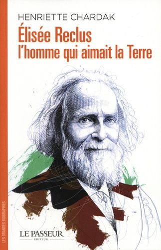 Elisée Reclus, L'homme Qui Aimait La Terre