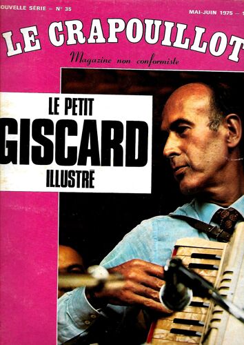 Crapouillot (Le) N° 35 Du 01/05/1975 - Le Petit Giscard Illustre Tous Les Secrets D'un Destin National