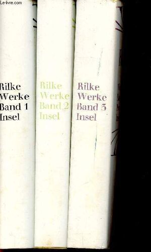 Rilke. Werke In Drei Bänden. Volume 1 : Gedicht-Zyklen. Volume Ii : Gedichte-Übertragungen. Volume Iii : Prosa