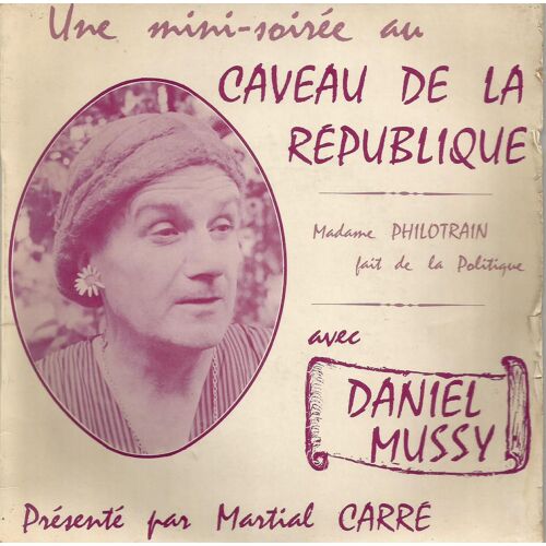 Une Mini-Soirée Au Caveau De La République Madame Philotrain Fait De La Politique : Contact (Martial Carré) / Mme Philotrain (Daniel Mussy) (Pochette Dédicacée Sur Le Verso)