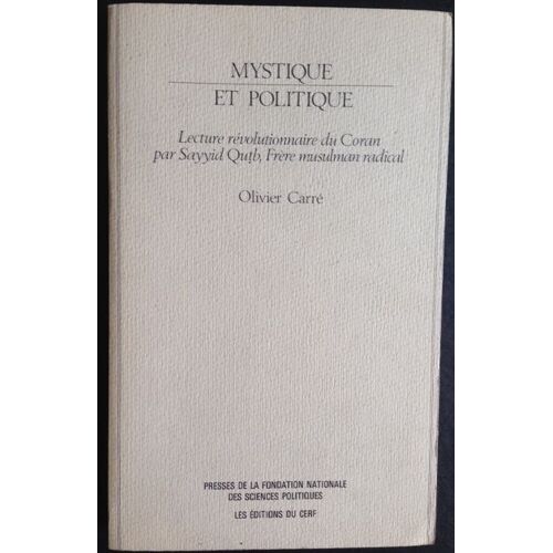 Mystique Et Politique - Lecture Révolutionnaire Du Coran Par Sayyid Quötb, Frère Musulman Radical