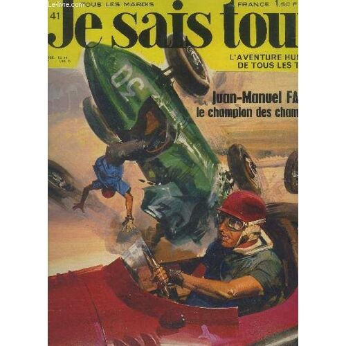 Je Sais Tout L Aventure Humaine De Tous Les Temps N°41 ; Juan Manuel Fangio Le Champion Des Champions-L Eau Chez Soi, Pas Si Simple ! -Quand Le Monde Antique Cultivait Ses Jardins- Le Tintoret, On(...)