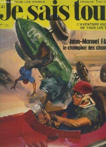 Je Sais Tout L Aventure Humaine De Tous Les Temps N°41 ; Juan Manuel Fangio Le Champion Des Champions-L Eau Chez Soi, Pas Si Simple ! -Quand Le Monde Antique Cultivait Ses Jardins- Le Tintoret, On(...)