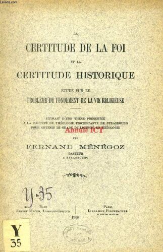La Certitude De La Foi Et La Certitude Historique, Etude Sur Le Probleme Du Fondement De La Vie Religieuse (These)