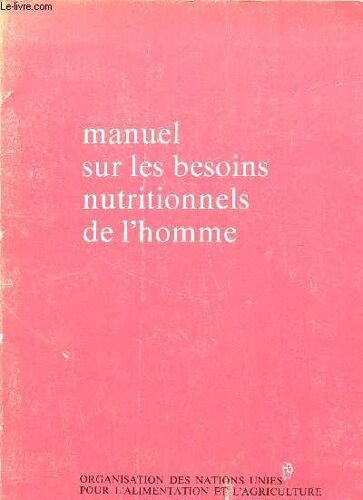 Manuel Sur Les Besoins Nutrition Nels De L'homme / Collection  Fao - Alimentation Et Nutrition - N°4.
