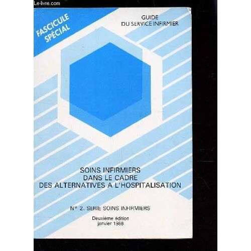 Soins Infirmiers Dans Le Cadre Des Alternatives A L'hospitalisation - N°2 - Serie Soins Infirmiers / Guide Du Service Infirmier / Fascicule Special / 2e Edition - Janvier 1988
