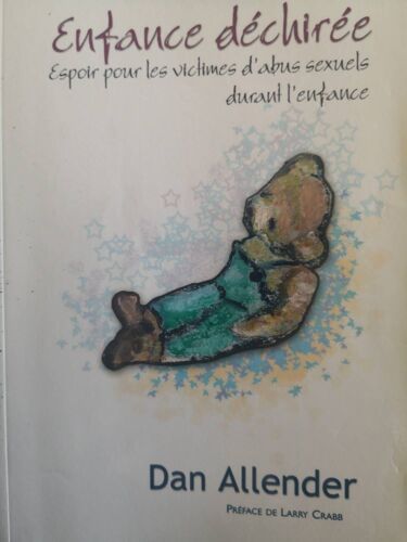 Enfance Déchirée. Espoir Pour Les Victimes D'Abus Sexuel Durant L'Enfance