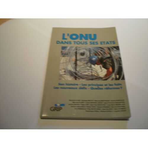 L'onu Dans Tous Ses États - Son Histoire-Les Principes Et Les Faits-Les Nouveaux Défis-Et Les Réformes