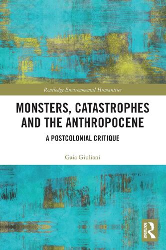 Monsters, Catastrophes And The Anthropocene