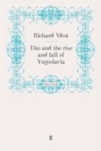 Tito And The Rise And Fall Of Yugoslavia