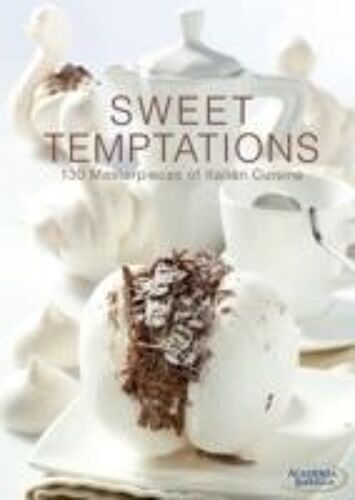 Sweet Temptations: 120 Masterpieces Of Italian Cuisine