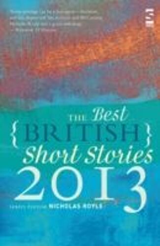 The Best British Short Stories 2013. Edited By Nicholas Royle