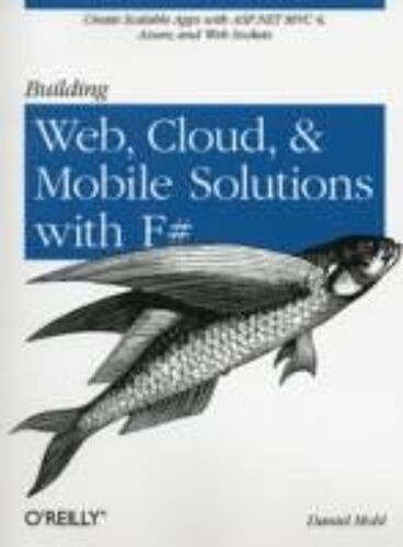 Building Web, Cloud, And Mobile Solutions With F
