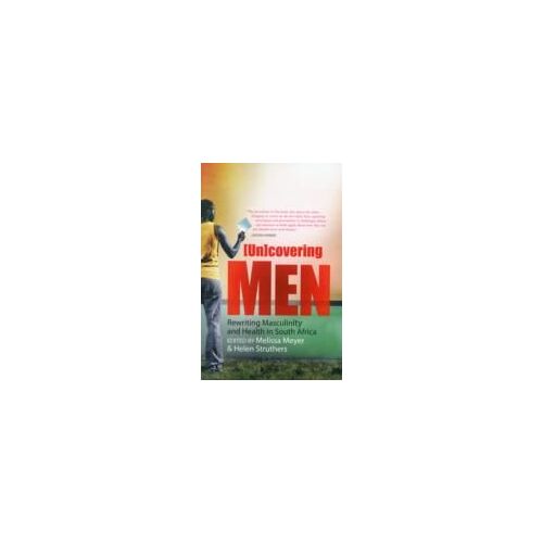 (Un)Covering Men: Rewriting Masculinity And Health In South Africa