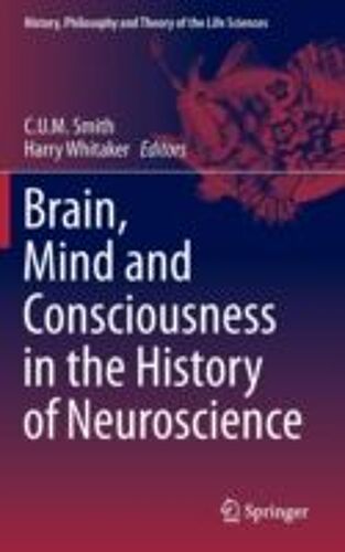 Brain, Mind And Consciousness In The History Of Neuroscience