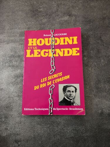Houdini Et Sa Legende Les Secrets Du Roi De L'evasion Roland Lacourbe