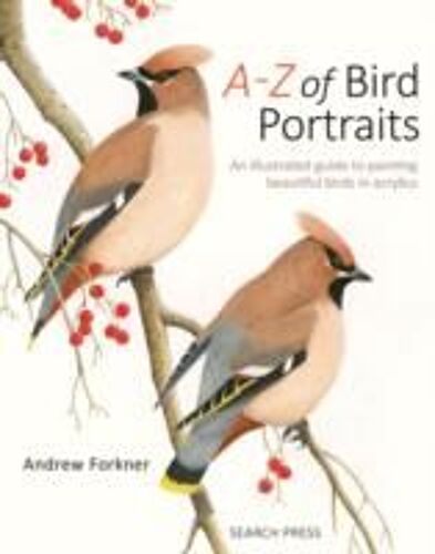 A-Z Of Bird Portraits: An Illustrated Guide To Painting Beautiful Birds In Acrylics