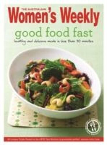 The Australian Women's Weekly: Good Food Fast