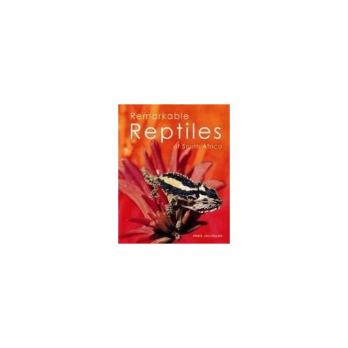 Jacobsen, N: Remarkable Reptiles Of South Africa