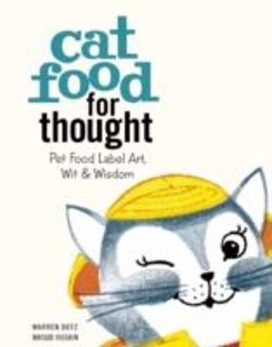 Cat Food For Thought: Pet Food Label Art, Wit & Wisdom