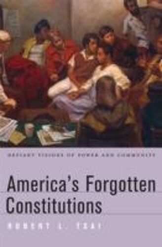America's Forgotten Constitutions: Defiant Visions Of Power And Community