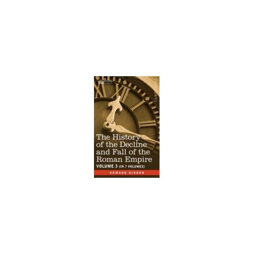 The History Of The Decline And Fall Of The Roman Empire, Vol. Iii