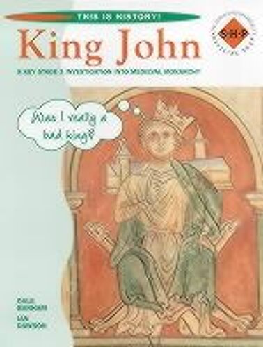 King John: A Key Stage 3 Investigation Into Medieval Monarchy: Pupil's Book