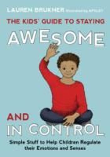 The Kids' Guide To Staying Awesome And In Control