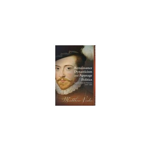 Renaissance Dynasticism And Apanage Politics