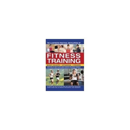 The Illustrated Practical Encyclopedia Of Fitness Training