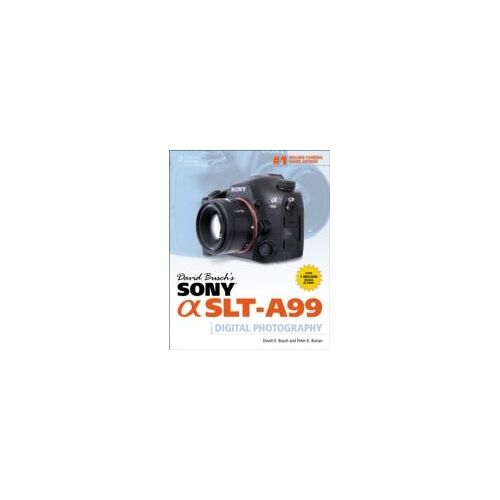David Busch's Sony Alpha Slt-A99 Gde Digital Slr Photography