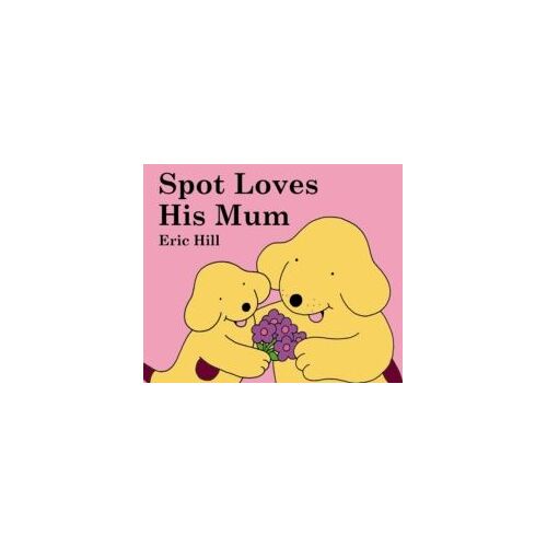 Spot Loves His Mum (Spot The Dog)
