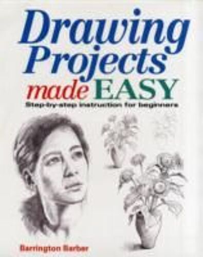 Drawing Projects Made Easy: Step-By-Step Instructions For Beginners