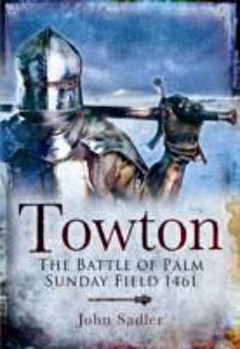 Towton: The Battle Of Palm Sunday Field