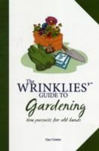 The Wrinklies' Guide To Gardening: New Pursuits For Old Hands