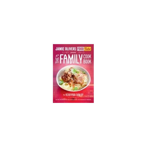 Jamie's Food Tube: The Family Cookbook