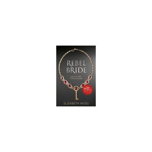 Rebel Bride (Lust In The Tudor Court - Book Two)