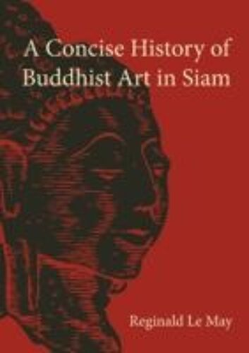 A Concise History Of Buddhist Art In Siam