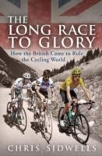 The Long Race To Glory: How The British Came To Rule The Cycling World