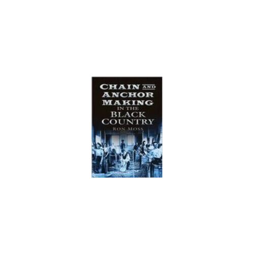 Chain And Anchor Making In The Black Country
