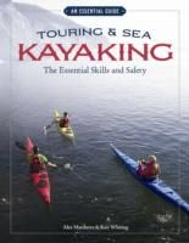 Touring & Sea Kayaking The Essential Skills And Safety