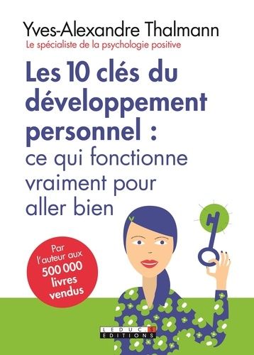 Les 10 Clés Du Développement Personnel : Ce Qui Fonctionne Vraiment Pour Aller Bien