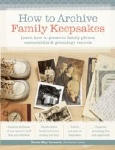 How To Archive Family Keepsakes: Learn How To Preserve Family Photos, Memorabilia & Genealogy Records