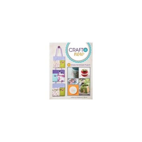 Craft It Now: 75] Simple Handmade Projects