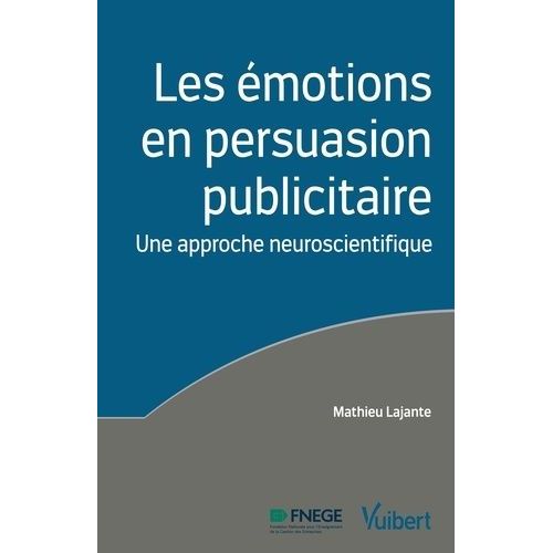 Les Émotions En Persuasion Publicitaire - Une Approche Neuroscientifique