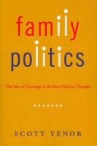 Family Politics: The Idea Of Marriage In Modern Political Thought