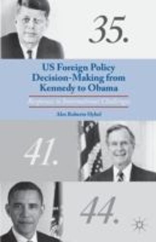 Us Foreign Policy Decision-Making From Kennedy To Obama