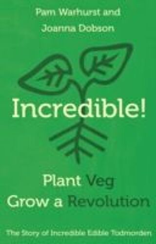 Warhurst, P: Incredible! Plant Veg, Grow A Revolution